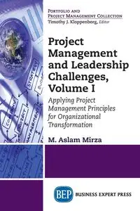 Project Management and Leadership Challenges, Volume I - Mirza M. Aslam