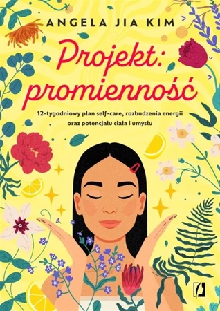 Projekt: promienność. 12-tygodniowy plan self-care - Angela Kim Jia, Bartłomiej Kotarski, Katarzyna Ro