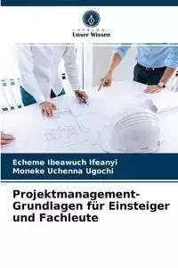 Projektmanagement-Grundlagen für Einsteiger und Fachleute - Ifeanyi Echeme Ibeawuch