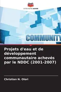 Projets d'eau et de développement communautaire achevés par le NDDC (2001-2007) - Christian N. Olori