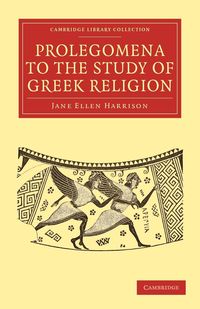 Prolegomena to the Study of Greek Religion - Harrison Jane Ellen