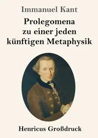 Prolegomena zu einer jeden künftigen Metaphysik (Großdruck) - Kant Immanuel