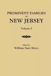 Prominent Families of New Jersey. in Two Volumes. Volume I - Myers William Starr