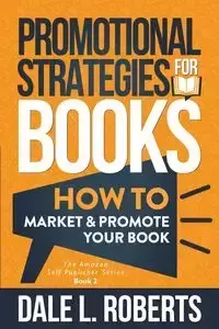 Promotional Strategies for Books - Dale L. Roberts