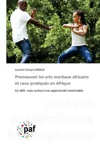 Promouvoir les arts martiaux africains et ceux pratiqués en Afrique - Enoga Laurent François