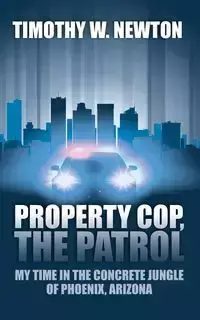 Property Cop, the Patrol - Newton Timothy W.