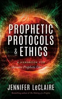 Prophetic Protocols & Ethics - Jennifer LeClaire