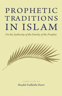 Prophetic Traditions in Islam - Haeri Shaykh Fadhlalla