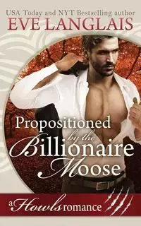 Propositioned by the Billionaire Moose - Eve Langlais