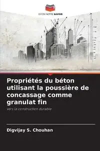 Propriétés du béton utilisant la poussière de concassage comme granulat fin - Chouhan Digvijay S.