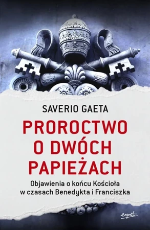 Proroctwo o dwóch papieżach. Objawienia o końcu Kościoła w czasach Benedykta i Franciszka wyd. 2023 - Saverio Gaeta