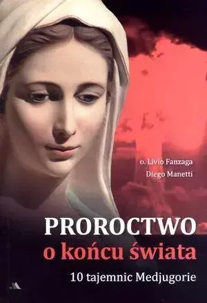 Proroctwo o końcu świata - Livio Fanzaga, Diego Manetti