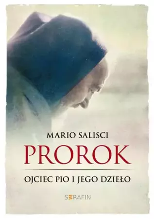 Prorok. Ojciec Pio i jego dzieło - Mario Salisci