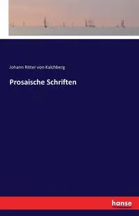 Prosaische Schriften - von Kalchberg Johann Ritter