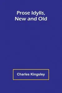 Prose Idylls, New and Old - Charles Kingsley