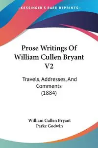 Prose Writings Of William Cullen Bryant V2 - Bryant William Cullen