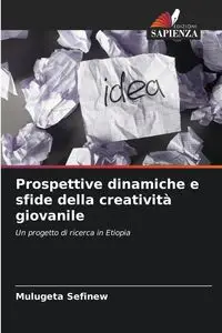 Prospettive dinamiche e sfide della creatività giovanile - Sefinew Mulugeta