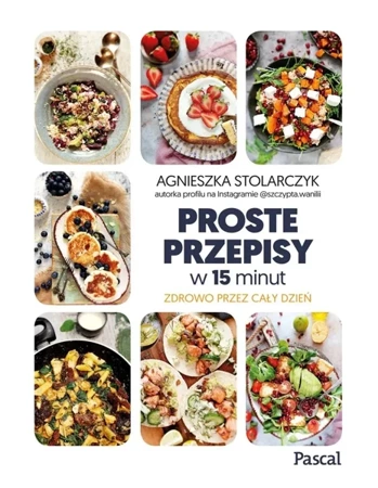 Proste przepisy w 15 minut - Agnieszka Stolarczyk