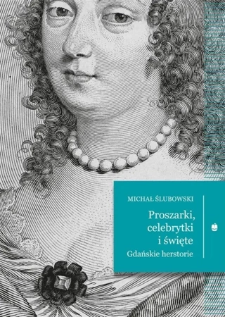 Proszarki, celebrytki i święte. Gdańskie herstorie - Michał Ślubowski