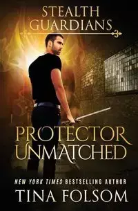 Protector Unmatched (Stealth Guardians #6) - Tina Folsom