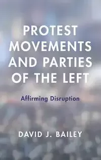 Protest Movements and Parties of the Left - J. Bailey David