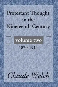 Protestant Thought in the Nineteenth Century, Volume 2 - Claude Welch