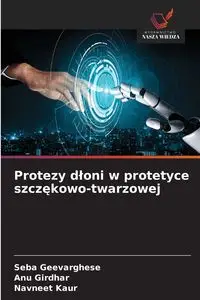 Protezy dłoni w protetyce szczękowo-twarzowej - Geevarghese Seba