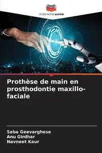 Prothèse de main en prosthodontie maxillo-faciale - Geevarghese Seba