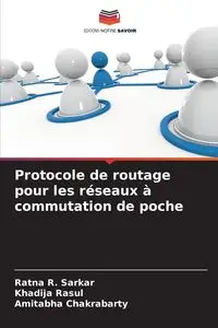 Protocole de routage pour les réseaux à commutation de poche - Sarkar Ratna R.