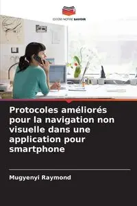 Protocoles améliorés pour la navigation non visuelle dans une application pour smartphone - Raymond Mugyenyi