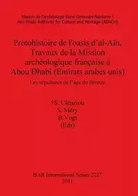 Protohistoire de l'oasis d'al-Aïn, Travaux de la Mission archéologique française à Abou Dhabi (Emirats arabes unis) - Cleuziou †S.