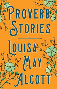 Proverb Stories - Louisa May Alcott