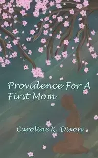 Providence for a First Mom - Caroline Dixon