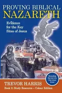 Proving Biblical Nazareth - Harris Trevor