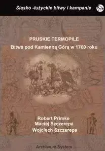 Pruskie Termopile. Bitwa pod Kamienna Górą... - Robert Primke, Maciej Szczerepa, Wojciech Szczere