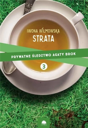 Prywatne Śledztwo Agaty Brok T.3 Strata - Iwona Wilmowska