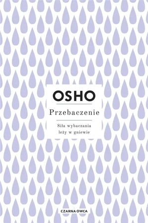 Przebaczenie. Siła wybaczania leży w gniewie - Osho