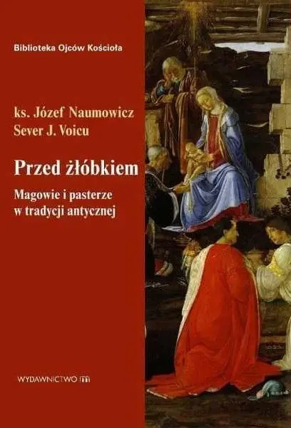 Przed żłóbkiem. Magowie i pasterze w tradycji.. - Józef Naumowicz, Sever J. Voicu