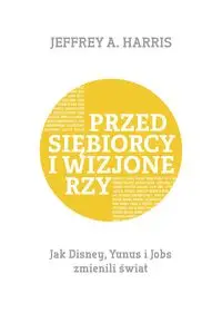 Przedsiębiorcy i wizjonerzy - Harris Jeffrey