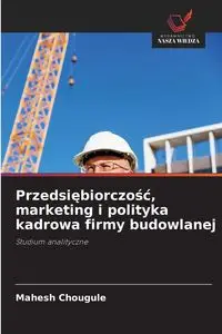 Przedsiębiorczość, marketing i polityka kadrowa firmy budowlanej - Chougule Mahesh