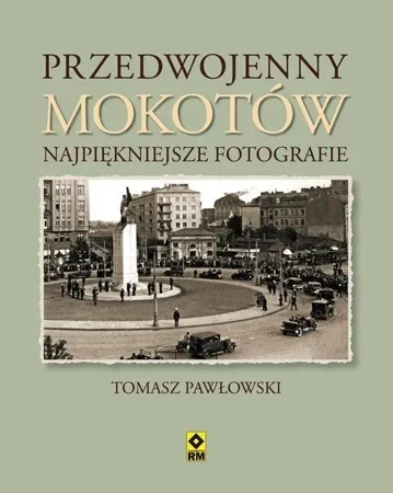 Przedwojenny Mokotów. Najpiękniejsze fotografie - Tomasz Pawłowski