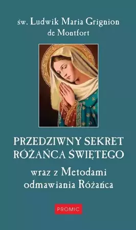 Przedziwny sekret Różańca Świętego - św. Ludwik Maria Grignion de Montfort