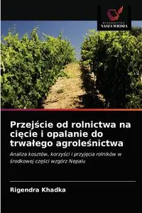 Przejście od rolnictwa na cięcie i opalanie do trwałego agroleśnictwa - Khadka Rigendra