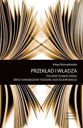 Przekład i władza. Pol. tłumczenie Braci Karamazow - Kinga Rozwadowska