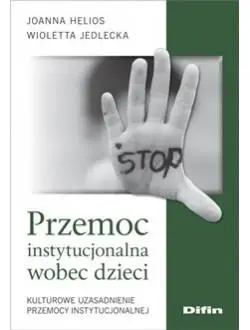 Przemoc instytucjonalna wobec dzieci - Joanna Helios, Wioletta Jedlecka