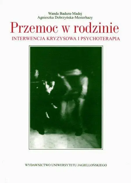 Przemoc w rodzinie. Interwencja kryzysowa i psych. - Wanda Badura-Madej, Agnieszka Dobrzyńska