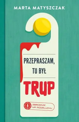 Przepraszam, tu był trup - Marta Matyszczak