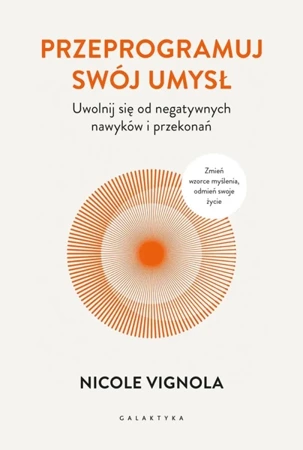 Przeprogramuj swój umysł. Uwolnij się od negatywnych nawyków i przekonań - Nicole Vignola