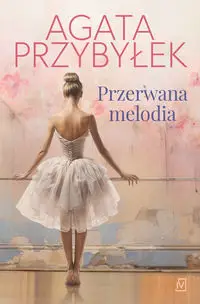 Przerwana melodia - Agata Przybyłek