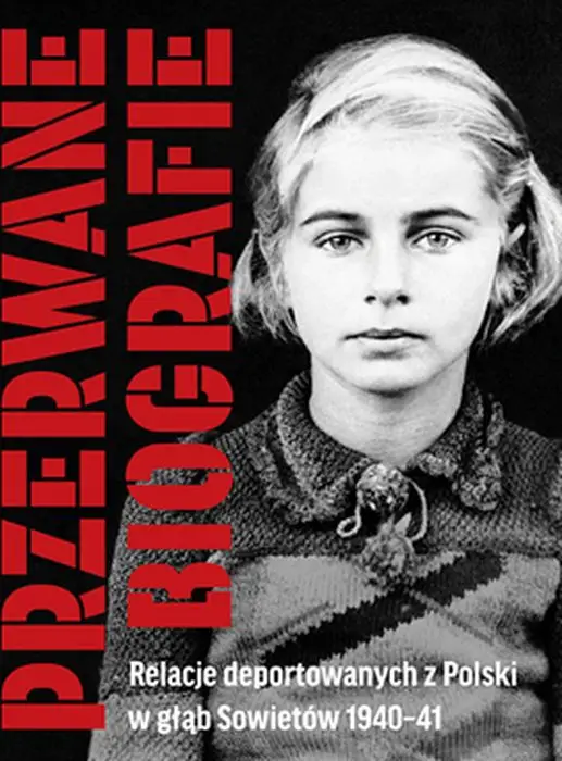 Przerwane biografie. Relacje deportowanych z Polski w głąb Sowietów 1940-41 - Ewa Kołodziejska